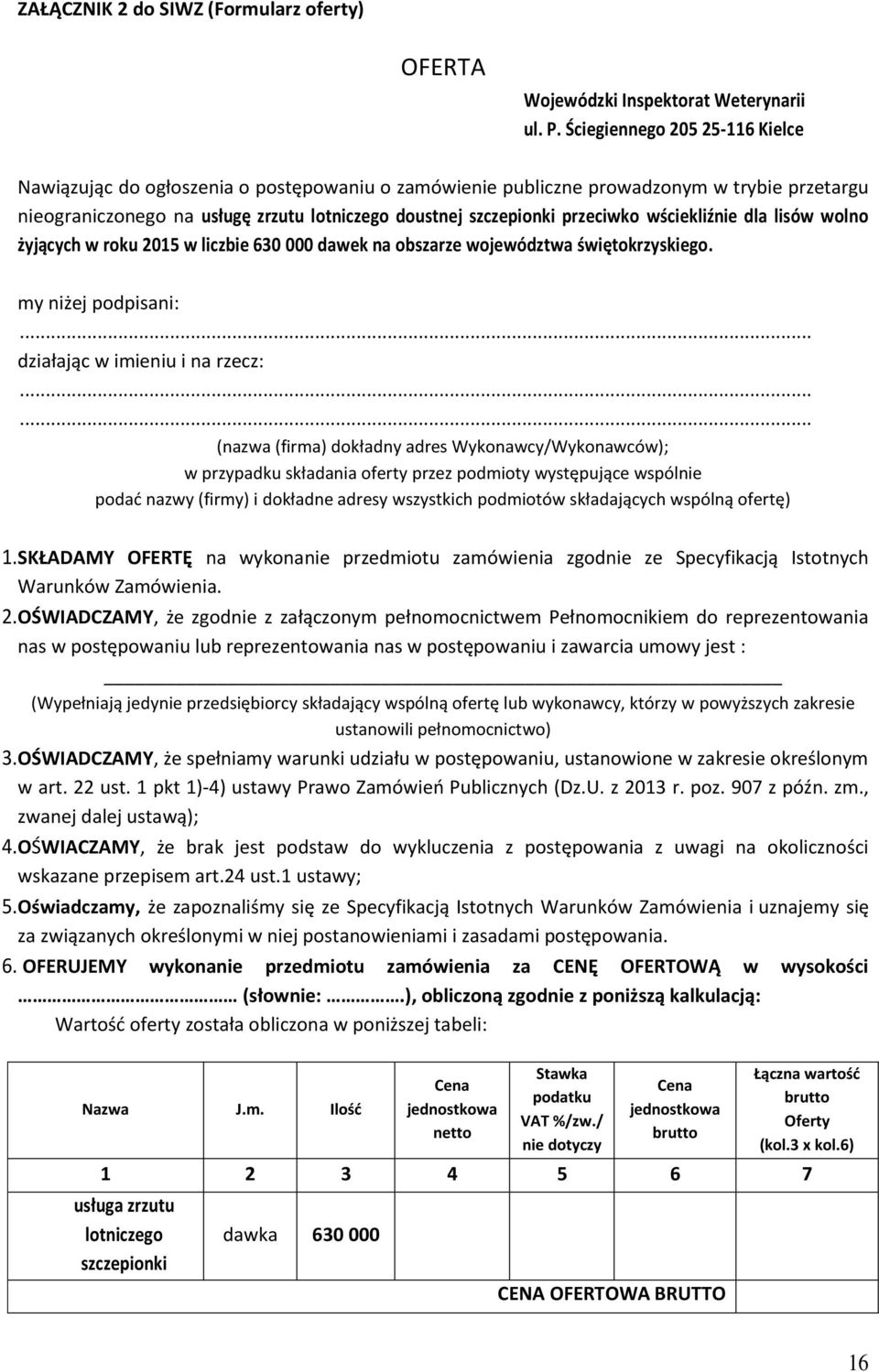 przeciwko wściekliźnie dla lisów wolno żyjących w roku 2015 w liczbie 630 000 dawek na obszarze województwa świętokrzyskiego. my niżej podpisani:... działając w imieniu i na rzecz:.