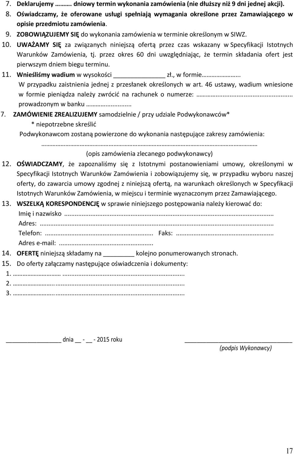 UWAŻAMY SIĘ za związanych niniejszą ofertą przez czas wskazany w Specyfikacji Istotnych Warunków Zamówienia, tj.