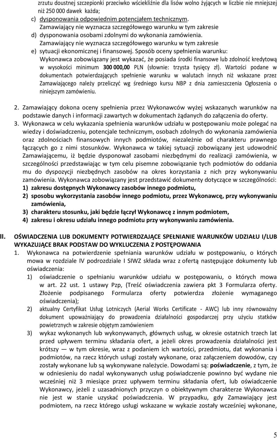 Zamawiający nie wyznacza szczegółowego warunku w tym zakresie e) sytuacji ekonomicznej i finansowej.