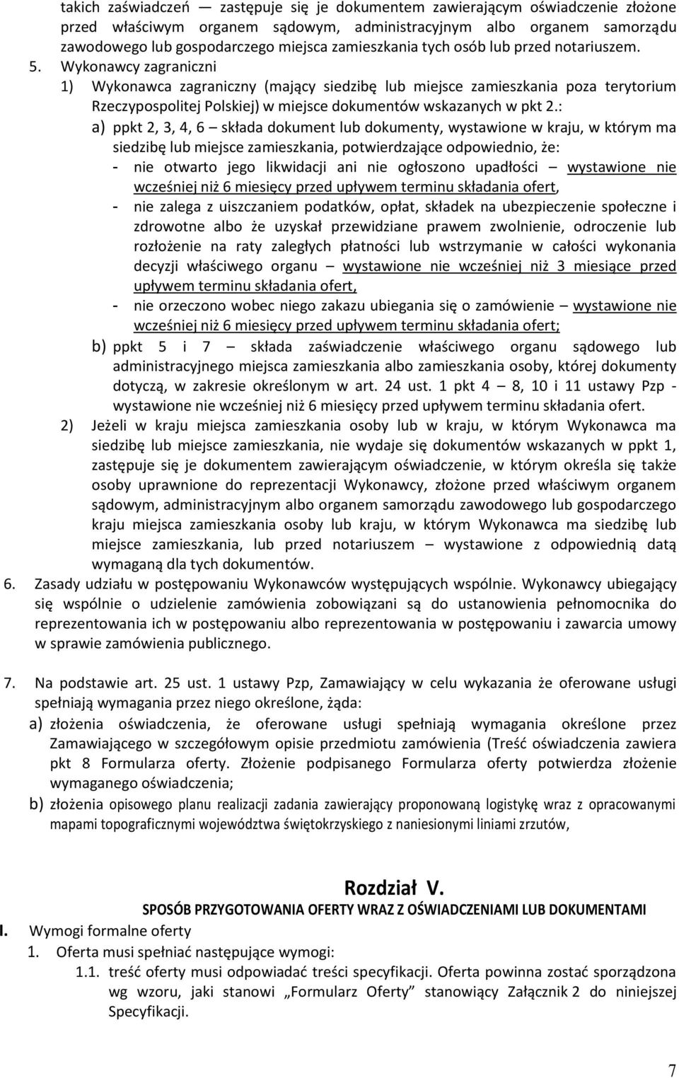 Wykonawcy zagraniczni 1) Wykonawca zagraniczny (mający siedzibę lub miejsce zamieszkania poza terytorium Rzeczypospolitej Polskiej) w miejsce dokumentów wskazanych w pkt 2.