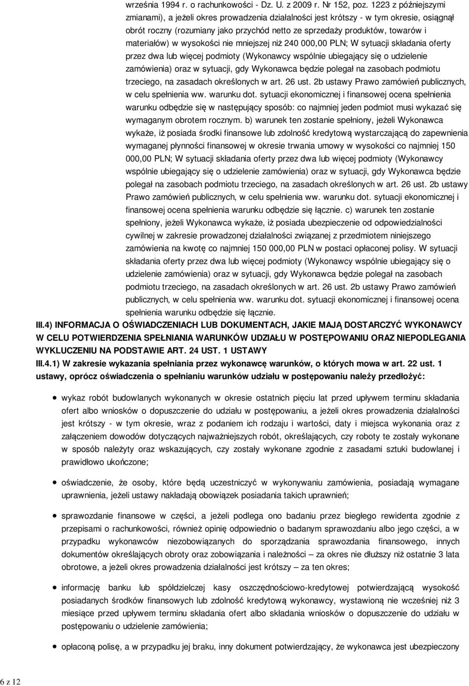 w wysokości nie mniejszej niż 240 000,00 PLN; W sytuacji składania oferty przez dwa lub więcej podmioty (Wykonawcy wspólnie ubiegający się o udzielenie zamówienia) oraz w sytuacji, gdy Wykonawca