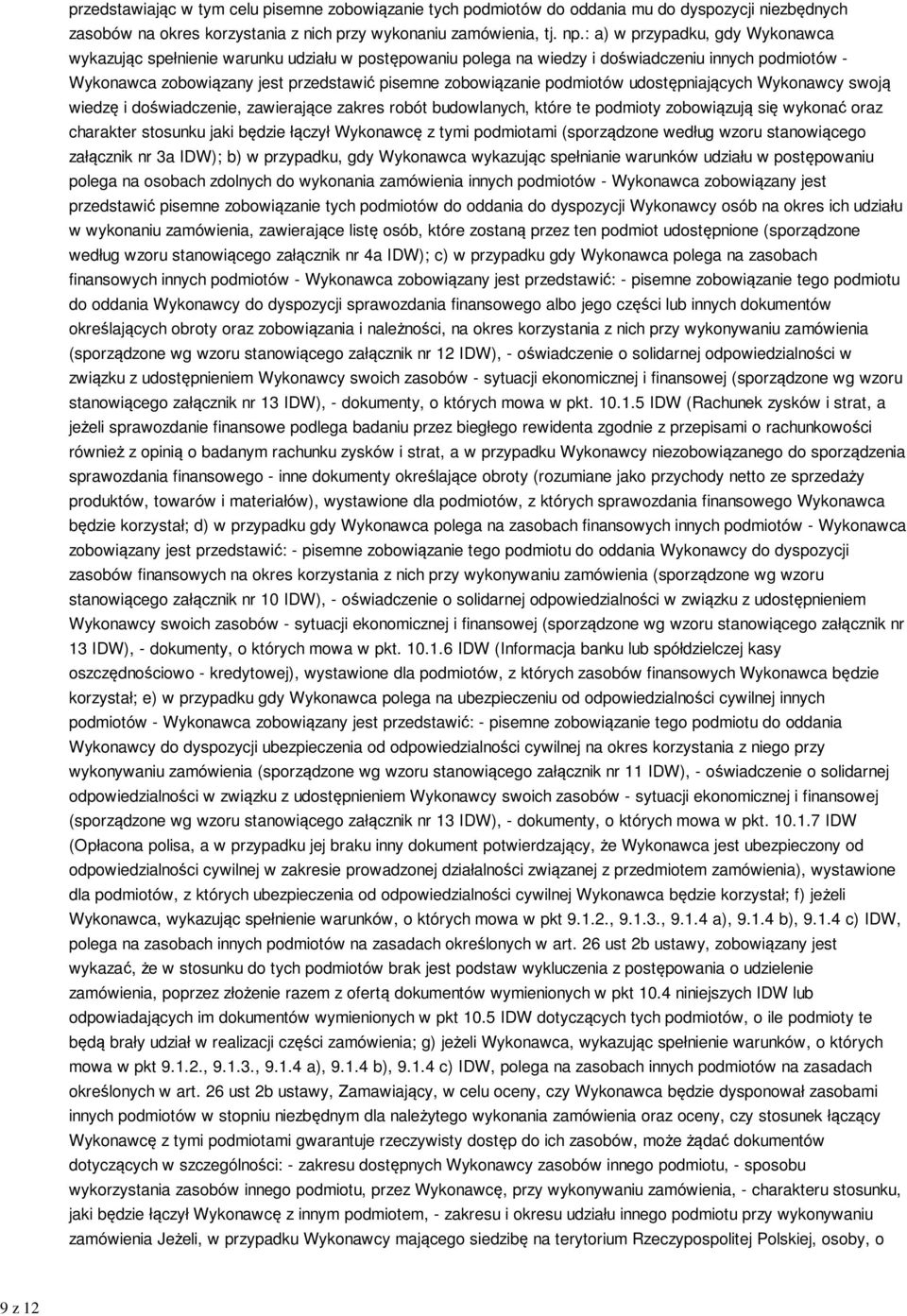 podmiotów udostępniających Wykonawcy swoją wiedzę i doświadczenie, zawierające zakres robót budowlanych, które te podmioty zobowiązują się wykonać oraz charakter stosunku jaki będzie łączył Wykonawcę