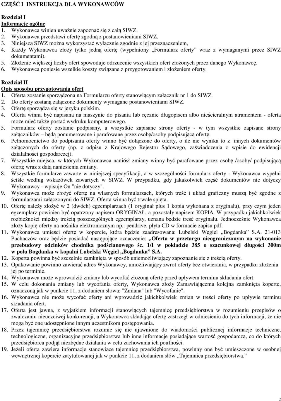 Złożenie większej liczby ofert spowoduje odrzucenie wszystkich ofert złożonych przez danego Wykonawcę. 6. Wykonawca poniesie wszelkie koszty związane z przygotowaniem i złożeniem oferty.