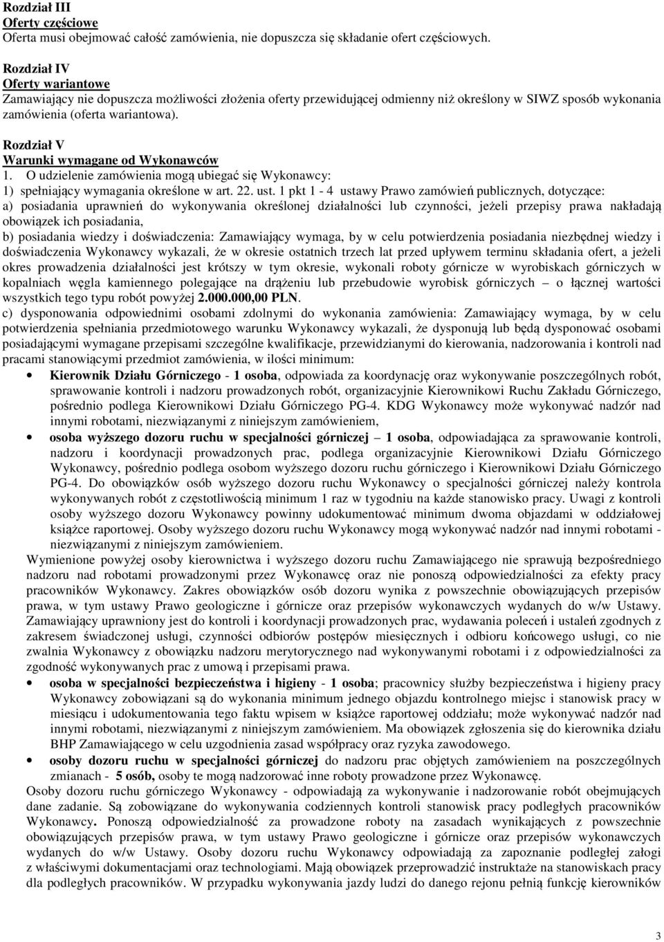 Rozdział V Warunki wymagane od Wykonawców 1. O udzielenie zamówienia mogą ubiegać się Wykonawcy: 1) spełniający wymagania określone w art. 22. ust.