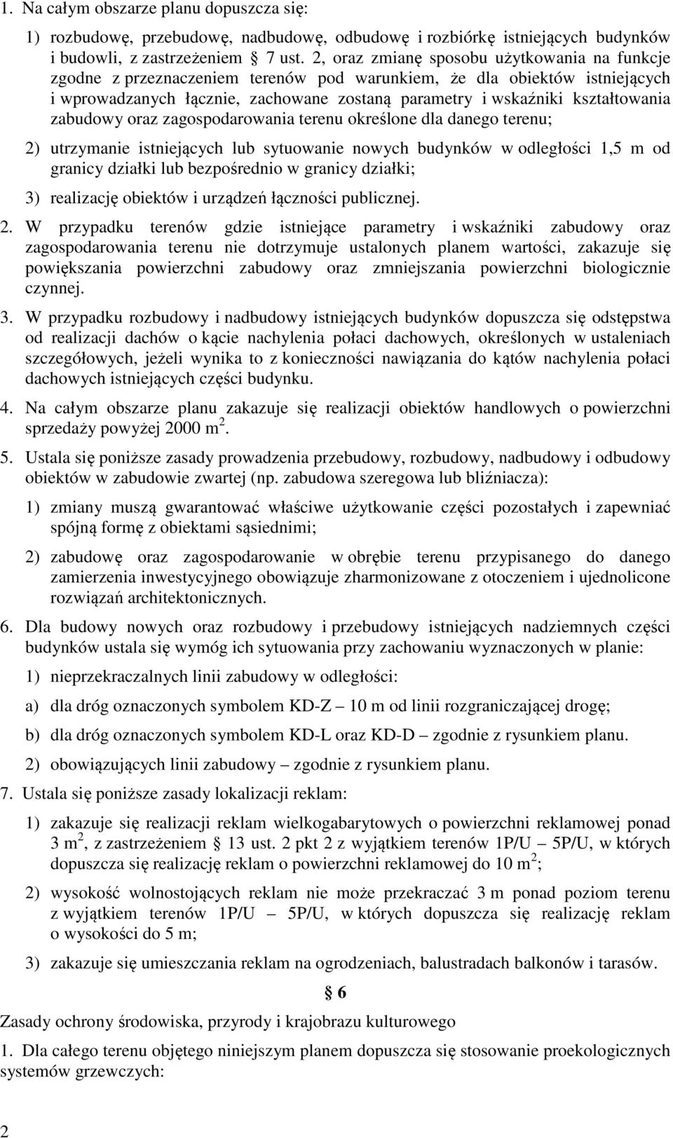 kształtowania zabudowy oraz zagospodarowania terenu określone dla danego terenu; 2) utrzymanie istniejących lub sytuowanie nowych budynków w odległości 1,5 m od granicy działki lub bezpośrednio w