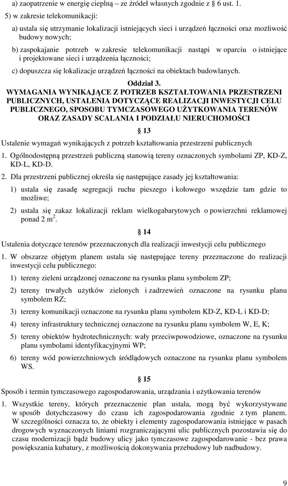 oparciu o istniejące i projektowane sieci i urządzenia łączności; c) dopuszcza się lokalizacje urządzeń łączności na obiektach budowlanych. Oddział 3.