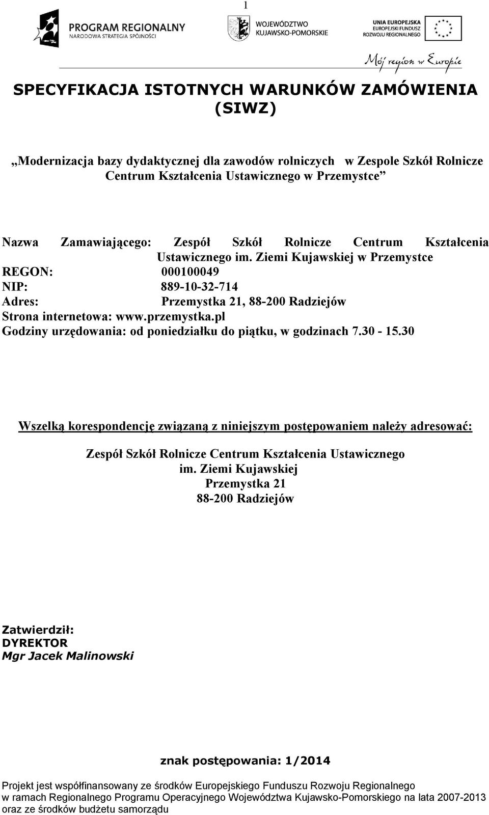 Ziemi Kujawskiej w Przemystce REGON: 000100049 NIP: 889-10-32-714 Adres: Przemystka 21, 88-200 Radziejów Strona internetowa: www.przemystka.