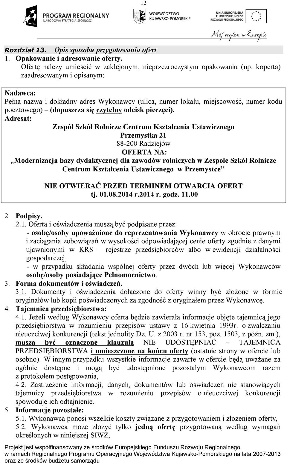 Adresat: Zespół Szkół Rolnicze Centrum Kształcenia Ustawicznego Przemystka 21 88-200 Radziejów OFERTA NA: Modernizacja bazy dydaktycznej dla zawodów rolniczych w Zespole Szkół Rolnicze Centrum