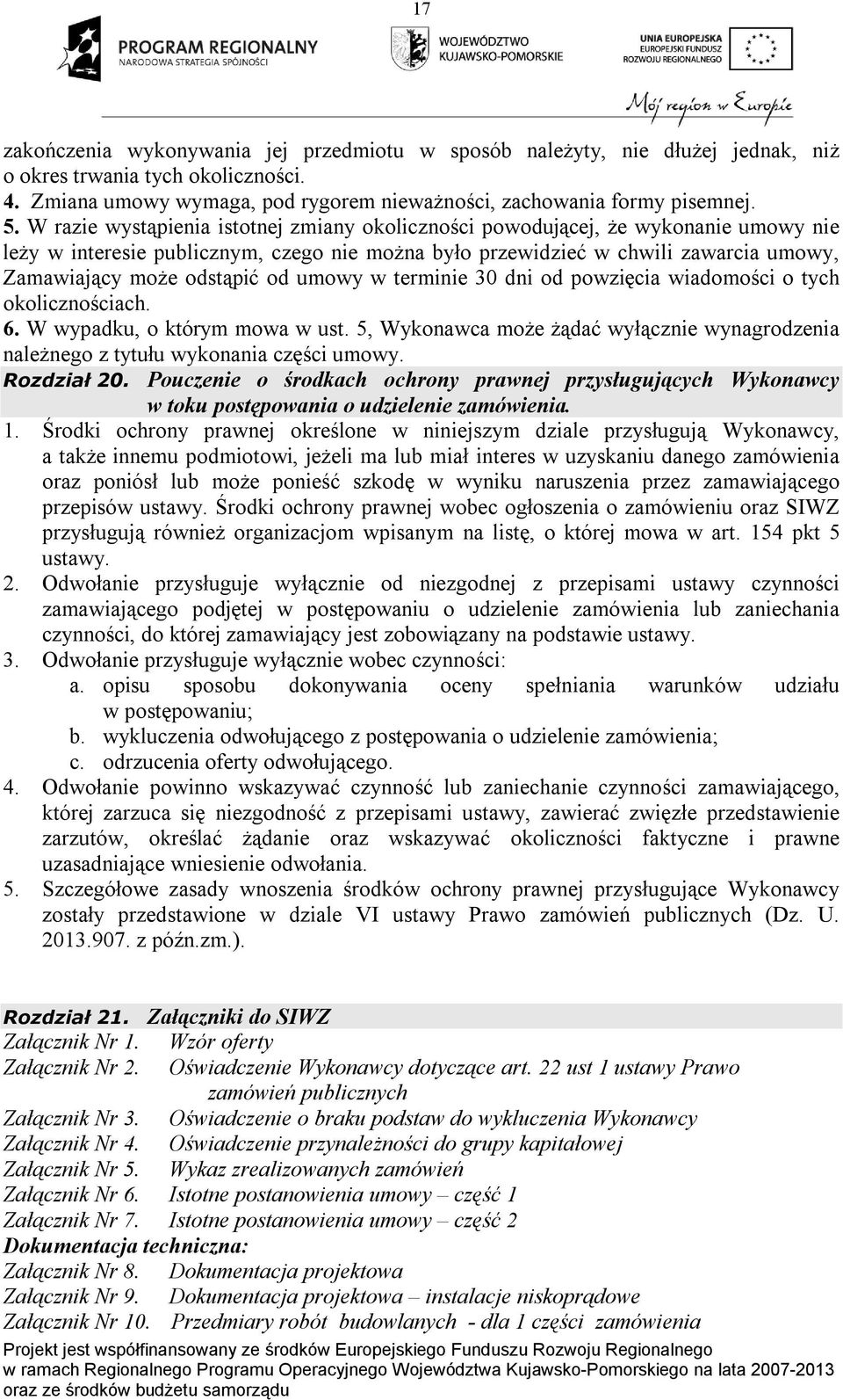 od umowy w terminie 30 dni od powzięcia wiadomości o tych okolicznościach. 6. W wypadku, o którym mowa w ust. 5, Wykonawca może żądać wyłącznie wynagrodzenia należnego z tytułu wykonania części umowy.