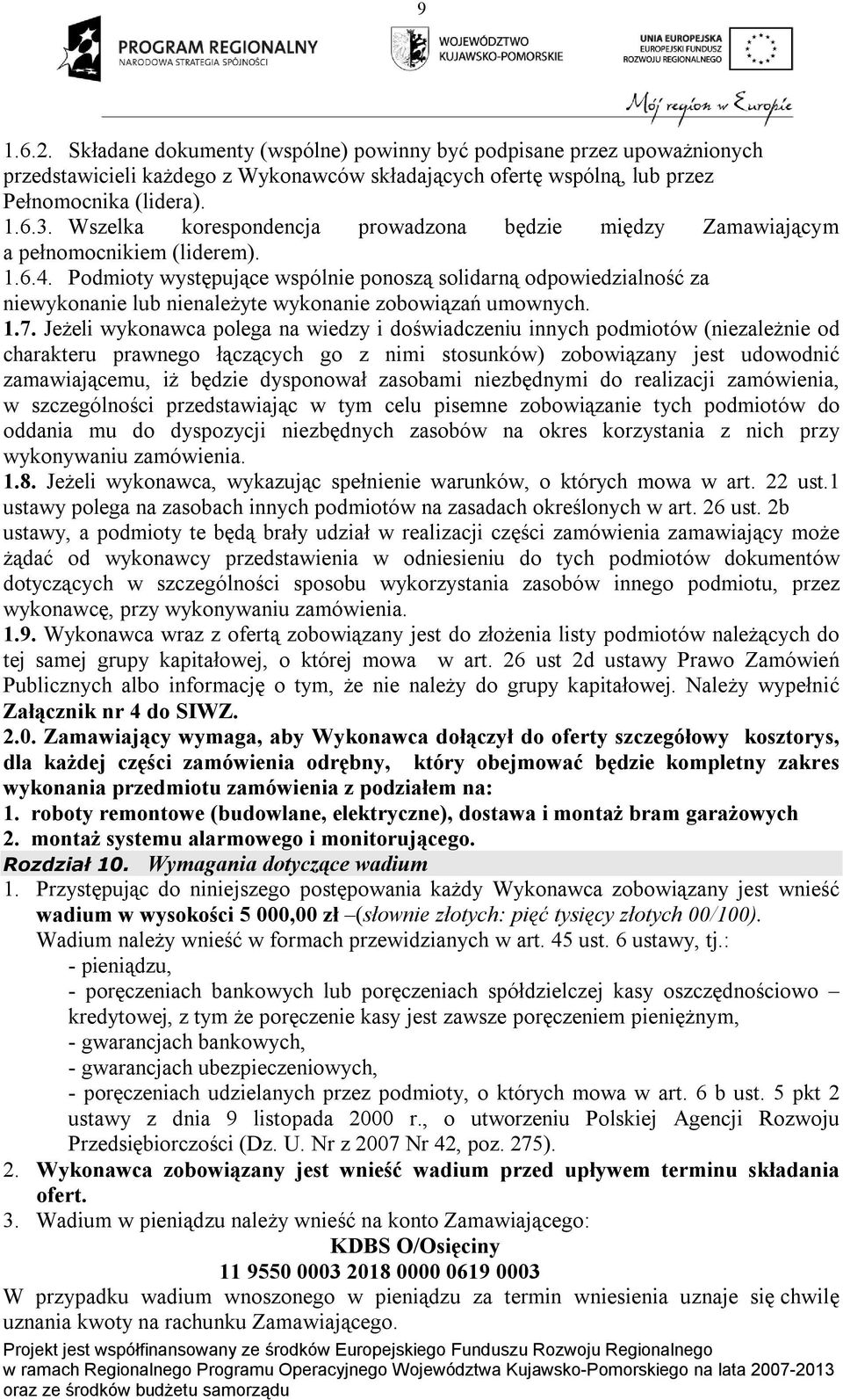 Podmioty występujące wspólnie ponoszą solidarną odpowiedzialność za niewykonanie lub nienależyte wykonanie zobowiązań umownych. 1.7.