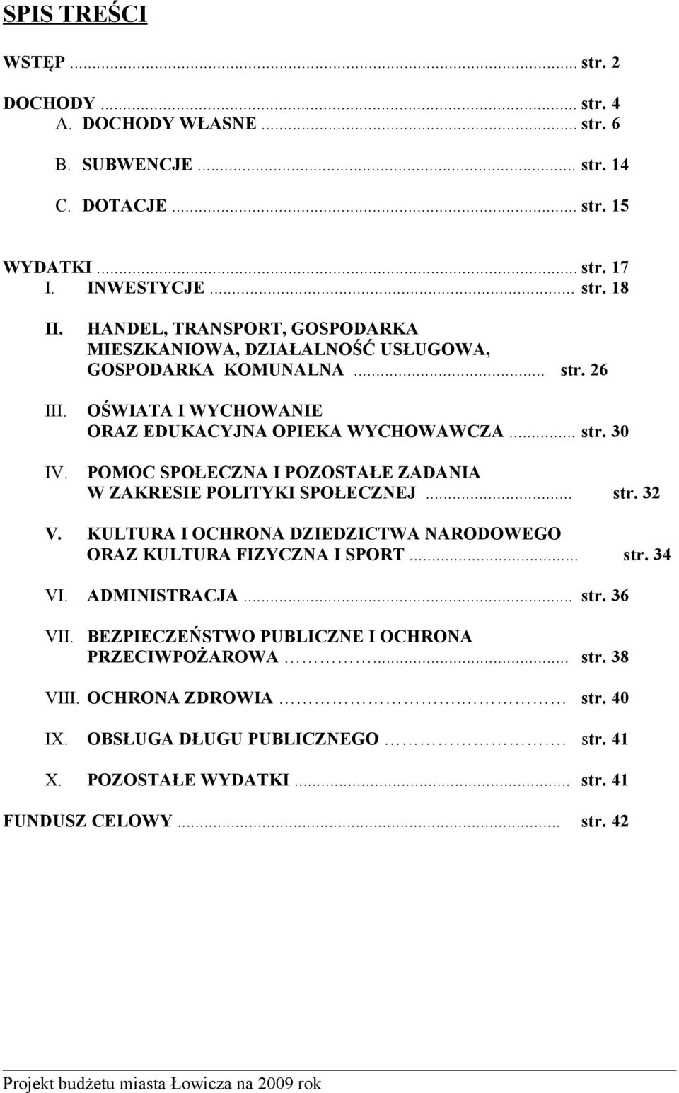 POMOC SPOŁECZNA I POZOSTAŁE ZADANIA W ZAKRESIE POLITYKI SPOŁECZNEJ... str. 32 V. KULTURA I OCHRONA DZIEDZICTWA NARODOWEGO ORAZ KULTURA FIZYCZNA I SPORT... str. 34 VI. ADMINISTRACJA... str. 36 VII.