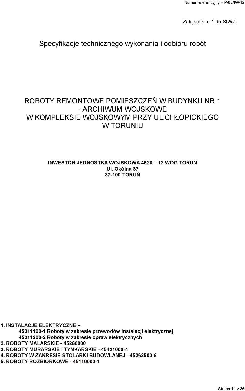 INSTALACJE ELEKTRYCZNE 45311100-1 Roboty w zakresie przewodów instalacji elektrycznej 45311200-2 Roboty w zakresie opraw elektrycznych 2.