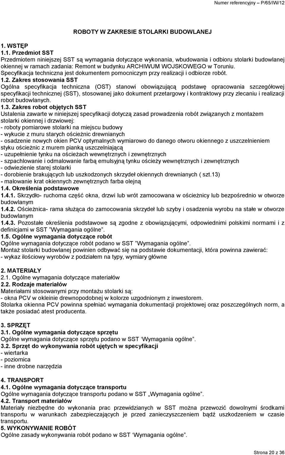 Specyfikacja techniczna jest dokumentem pomocniczym przy realizacji i odbiorze robót. 1.2.