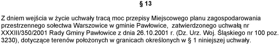 uchwałą nr XXXIII/350/2001 Rady Gminy Pawłowice z dnia 26.10.2001 r. (Dz. Urz. Woj.