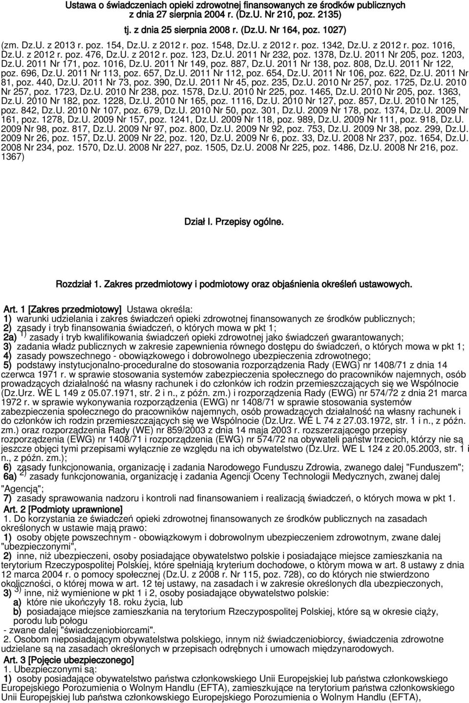 1203, Dz.U. 2011 Nr 171, poz. 1016, Dz.U. 2011 Nr 149, poz. 887, Dz.U. 2011 Nr 138, poz. 808, Dz.U. 2011 Nr 122, poz. 696, Dz.U. 2011 Nr 113, poz. 657, Dz.U. 2011 Nr 112, poz. 654, Dz.U. 2011 Nr 106, poz.