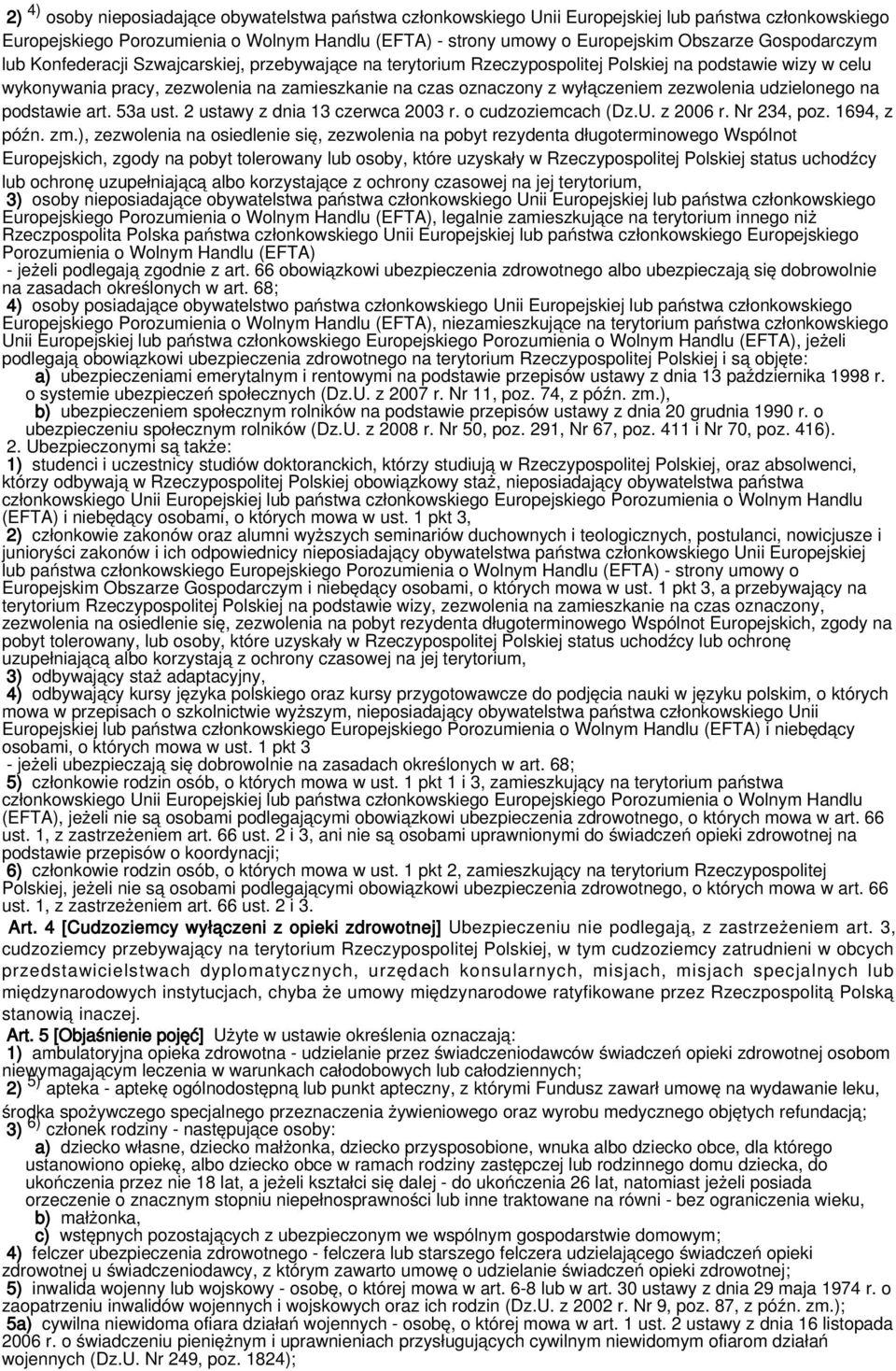 wyłączeniem zezwolenia udzielonego na podstawie art. 53a ust. 2 ustawy z dnia 13 czerwca 2003 r. o cudzoziemcach (Dz.U. z 2006 r. Nr 234, poz. 1694, z późn. zm.