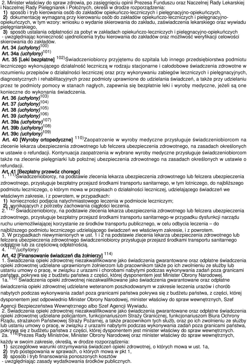 tym wzory: wniosku o wydanie skierowania do zakładu, zaświadczenia lekarskiego oraz wywiadu pielęgniarskiego, 3) sposób ustalania odpłatności za pobyt w zakładach opiekuńczo-leczniczych i