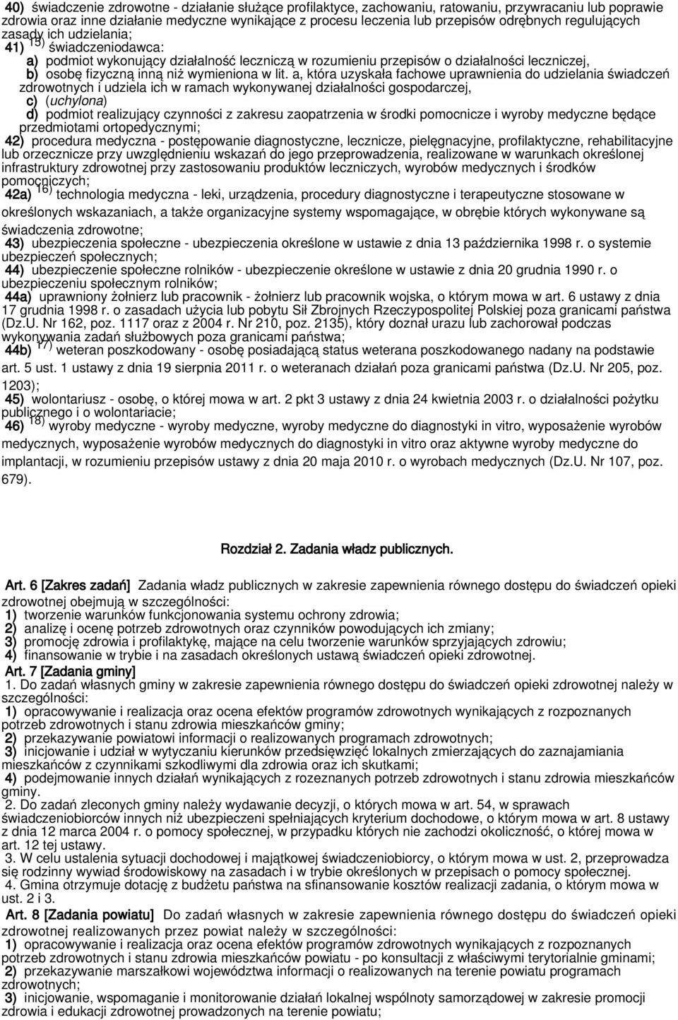 a, która uzyskała fachowe uprawnienia do udzielania świadczeń zdrowotnych i udziela ich w ramach wykonywanej działalności gospodarczej, c) (uchylona) d) podmiot realizujący czynności z zakresu