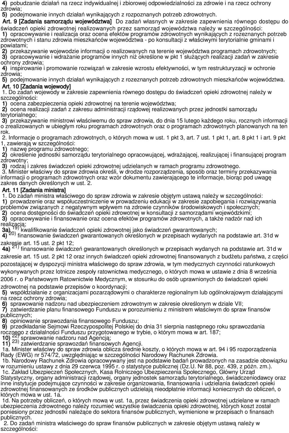 opracowywanie i realizacja oraz ocena efektów programów zdrowotnych wynikających z rozeznanych potrzeb zdrowotnych i stanu zdrowia mieszkańców województwa - po konsultacji z właściwymi terytorialnie