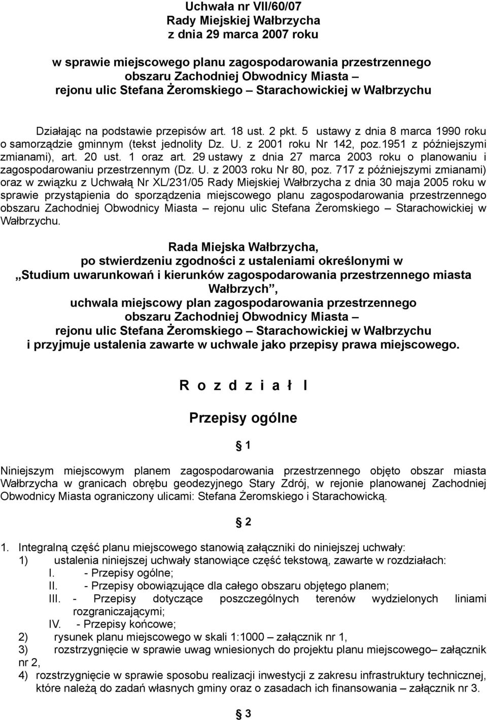 1951 z późniejszymi zmianami), art. 20 ust. 1 oraz art. 29 ustawy z dnia 27 marca 2003 roku o planowaniu i zagospodarowaniu przestrzennym (Dz. U. z 2003 roku Nr 80, poz.