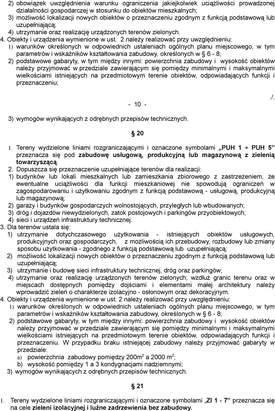 2 należy realizować przy uwzględnieniu: 1) warunków określonych w odpowiednich ustaleniach ogólnych planu miejscowego, w tym parametrów i wskaźników kształtowania zabudowy, określonych w 6-8; 2)