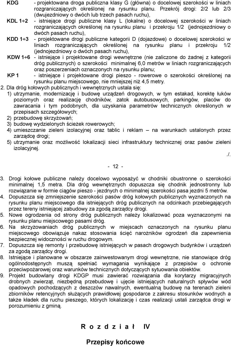 planu i przekroju 1/2 (jednojezdniowy o dwóch pasach ruchu), - projektowane drogi publiczne kategorii D (dojazdowe) o docelowej szerokości w liniach rozgraniczających określonej na rysunku planu i