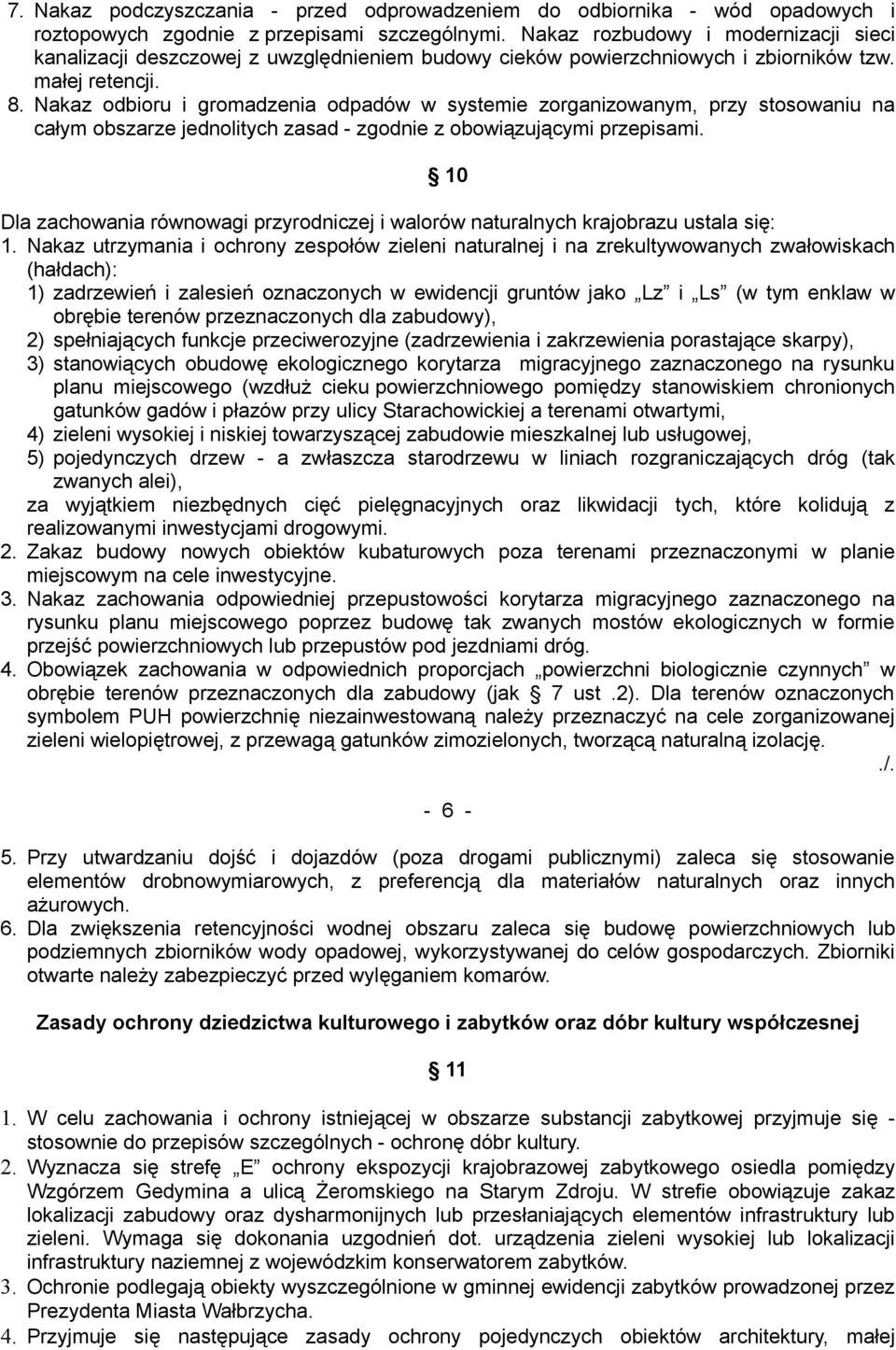 Nakaz odbioru i gromadzenia odpadów w systemie zorganizowanym, przy stosowaniu na całym obszarze jednolitych zasad - zgodnie z obowiązującymi przepisami.