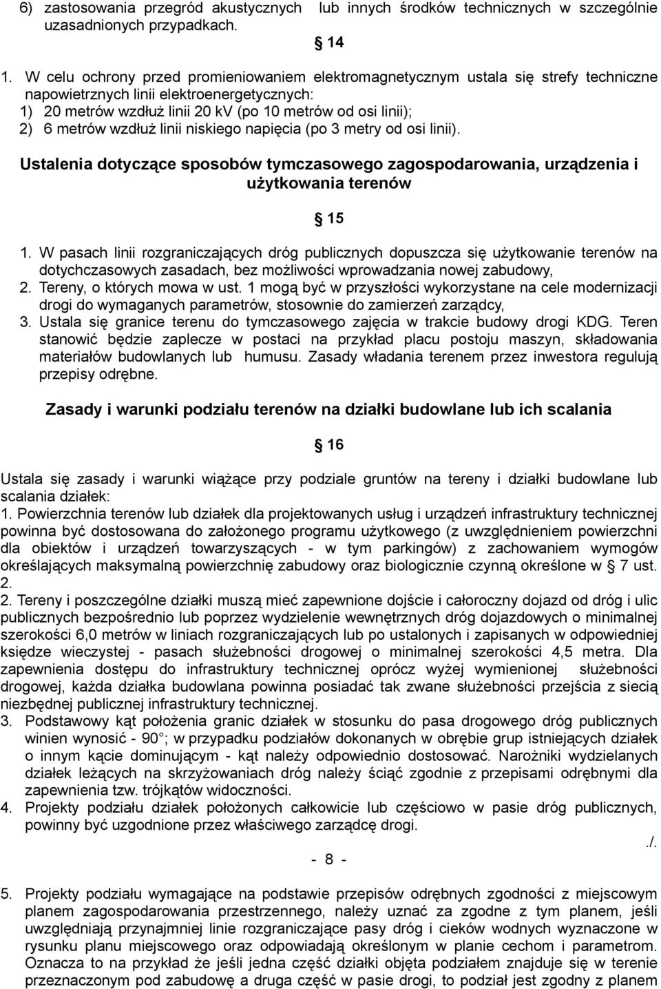 metrów wzdłuż linii niskiego napięcia (po 3 metry od osi linii). Ustalenia dotyczące sposobów tymczasowego zagospodarowania, urządzenia i użytkowania terenów 15 1.