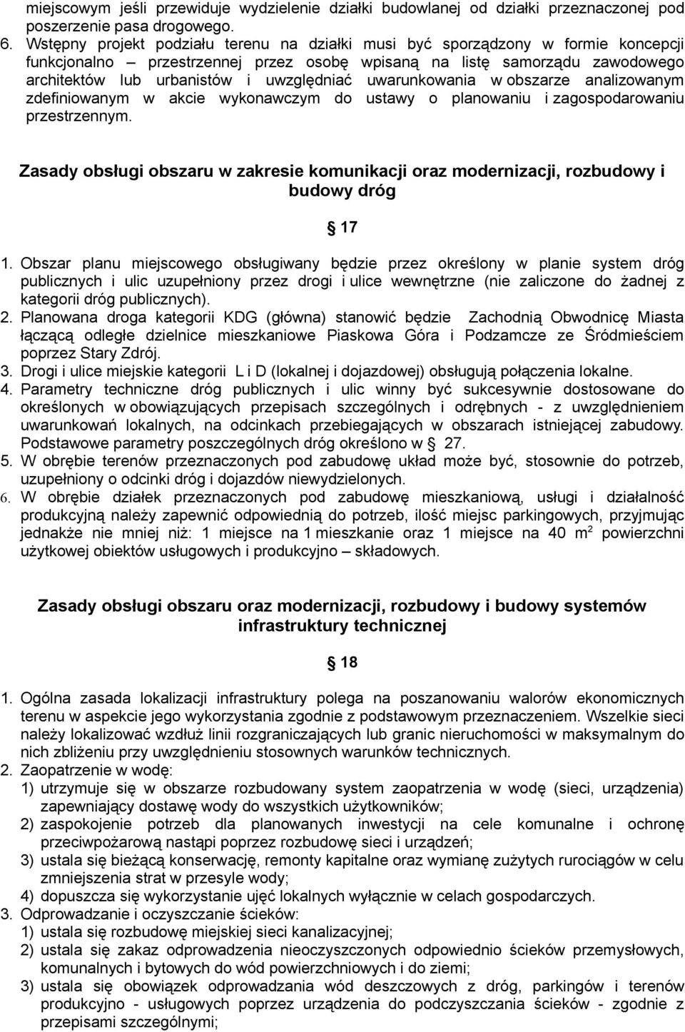 uwzględniać uwarunkowania w obszarze analizowanym zdefiniowanym w akcie wykonawczym do ustawy o planowaniu i zagospodarowaniu przestrzennym.