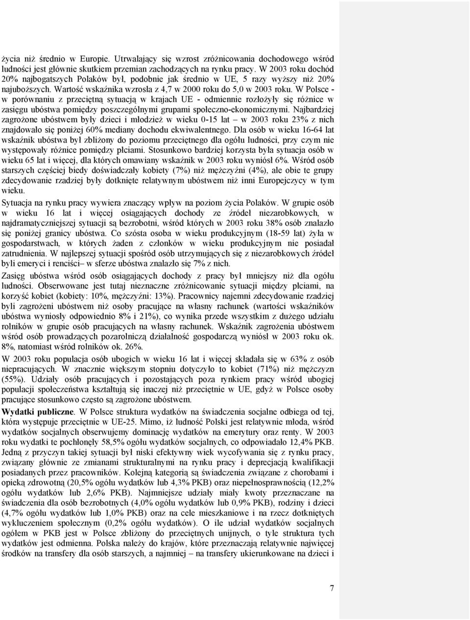 W Polsce - w porównaniu z przeciętną sytuacją w krajach UE - odmiennie rozłożyły się różnice w zasięgu ubóstwa pomiędzy poszczególnymi grupami społeczno-ekonomicznymi.