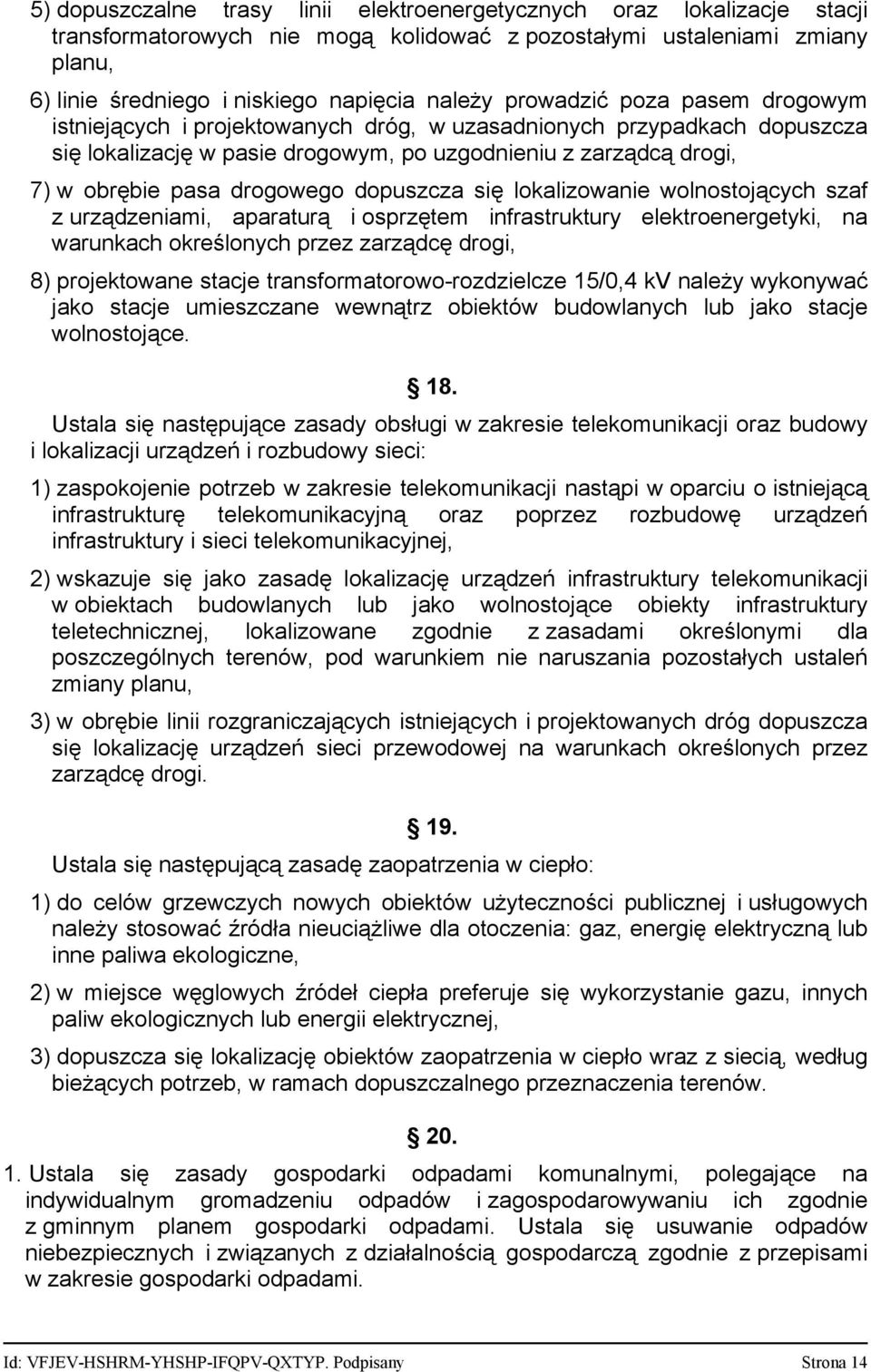 dopuszcza się lokalizowanie wolnostojących szaf z urządzeniami, aparaturą i osprzętem infrastruktury elektroenergetyki, na warunkach określonych przez zarządcę drogi, 8) projektowane stacje