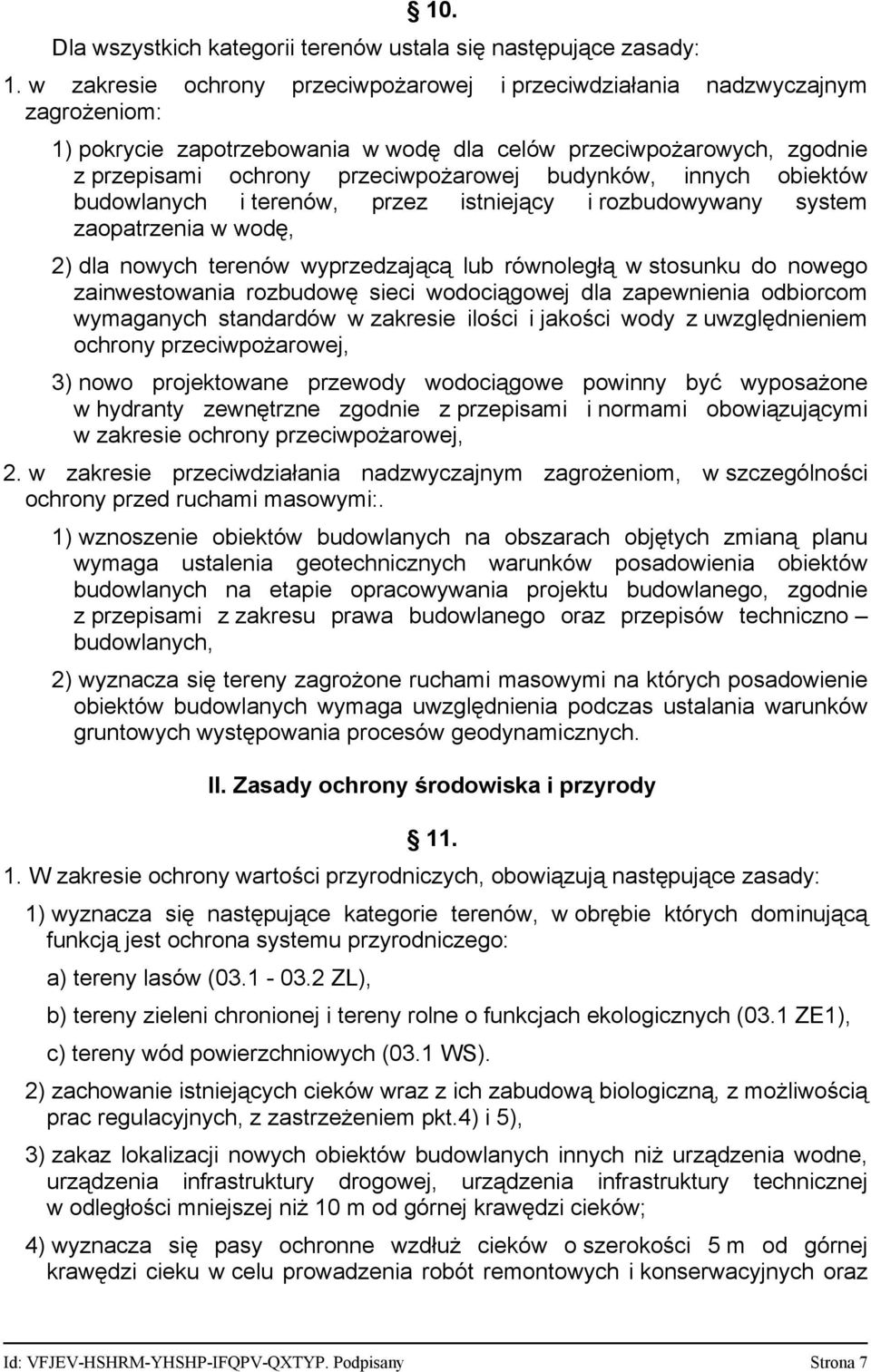 budynków, innych obiektów budowlanych i terenów, przez istniejący i rozbudowywany system zaopatrzenia w wodę, 2) dla nowych terenów wyprzedzającą lub równoległą w stosunku do nowego zainwestowania