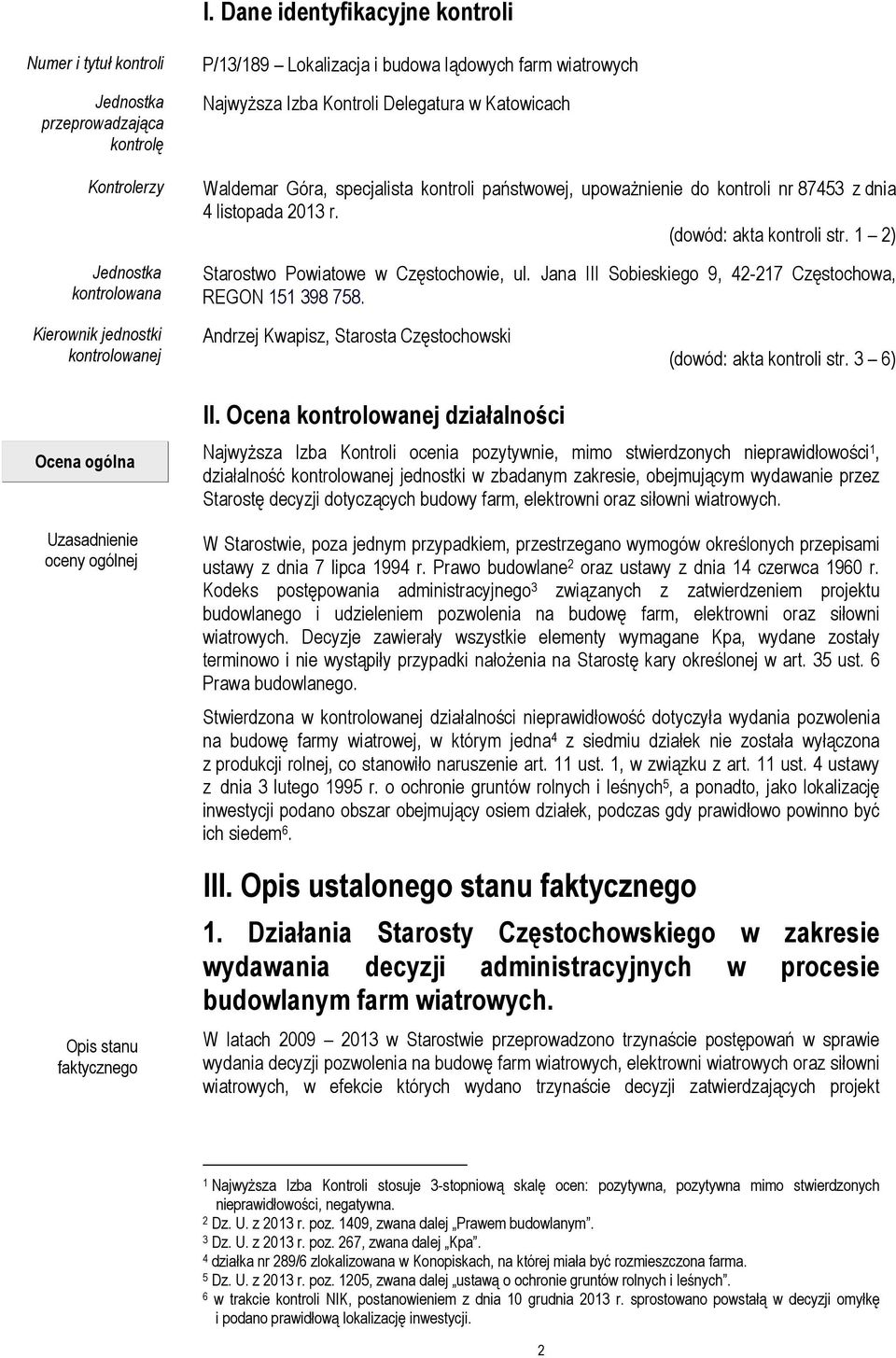 kontroli nr 87453 z dnia 4 listopada 2013 r. (dowód: akta kontroli str. 1 2) Starostwo Powiatowe w Częstochowie, ul. Jana III Sobieskiego 9, 42-217 Częstochowa, REGON 151 398 758.