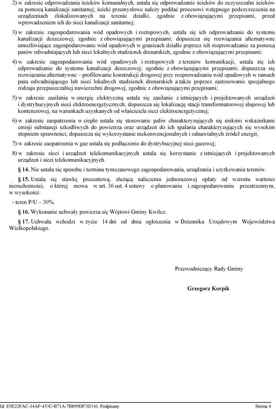 opadowych i roztopowych, ustala się ich odprowadzanie do systemu kanalizacji deszczowej; zgodnie z obowiązującymi przepisami; dopuszcza się rozwiązania alternatywne umożliwiające zagospodarowanie wód