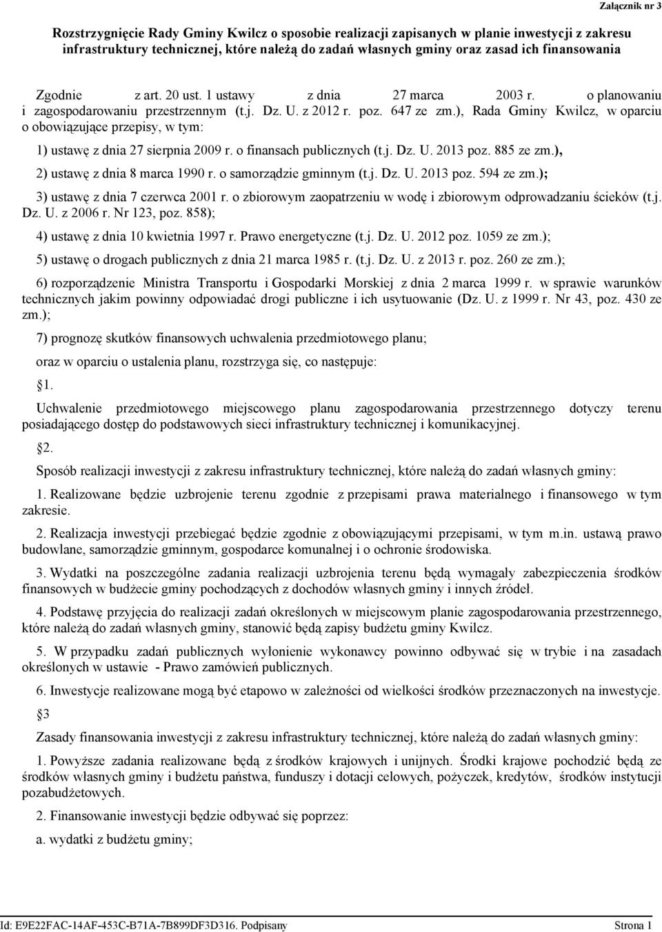 ), Rada Gminy Kwilcz, w oparciu o obowiązujące przepisy, w tym: 1) ustawę z dnia 27 sierpnia 2009 r. o finansach publicznych (t.j. Dz. U. 2013 poz. 885 ze zm.), 2) ustawę z dnia 8 marca 1990 r.