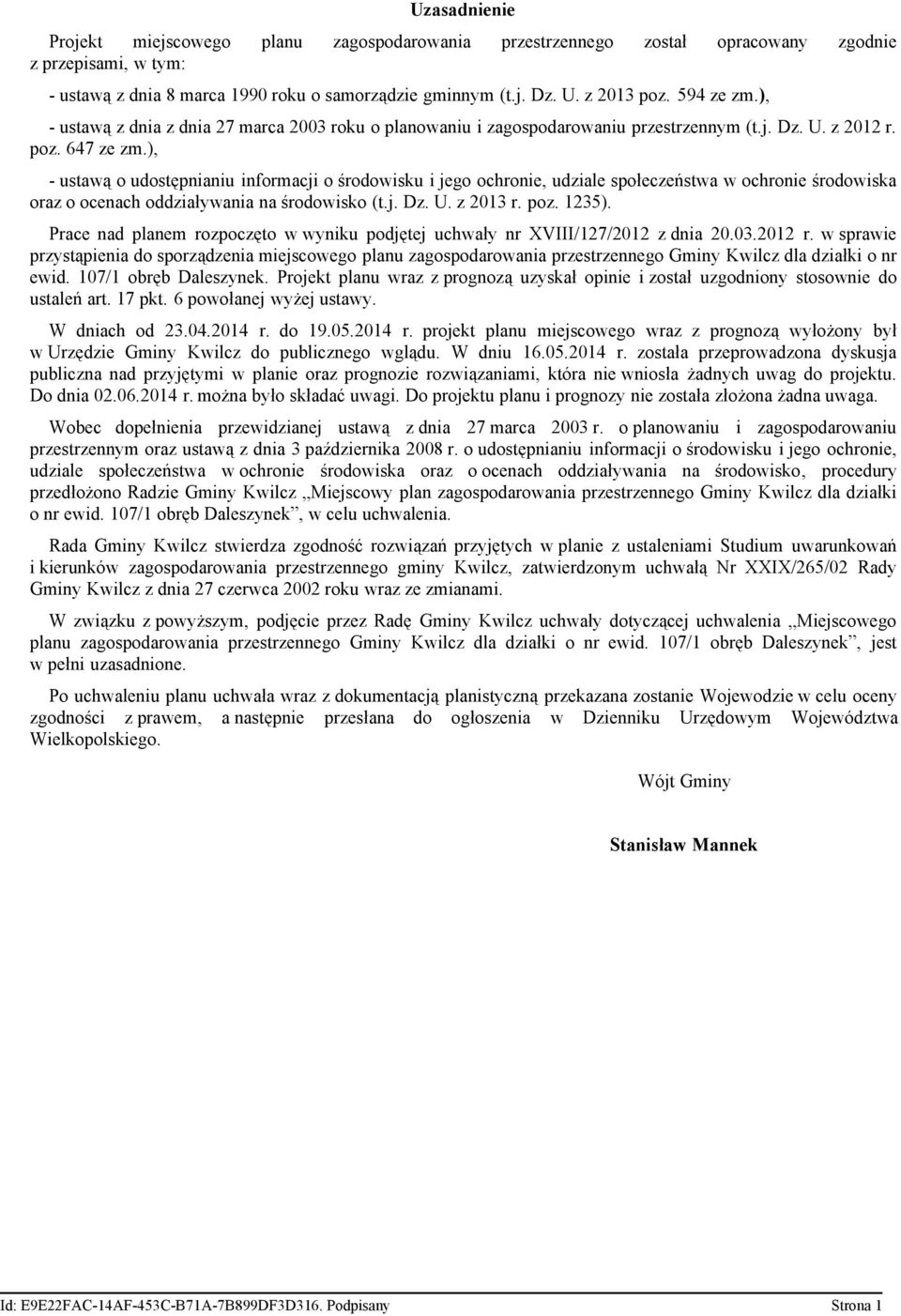 ), - ustawą o udostępnianiu informacji o środowisku i jego ochronie, udziale społeczeństwa w ochronie środowiska oraz o ocenach oddziaływania na środowisko (t.j. Dz. U. z 2013 r. poz. 1235).