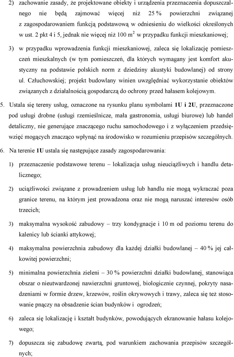 2 pkt 4 i 5, jednak nie więcej niż 100 m 2 w przypadku funkcji mieszkaniowej; 3) w przypadku wprowadzenia funkcji mieszkaniowej, zaleca się lokalizację pomieszczeń mieszkalnych (w tym pomieszczeń,