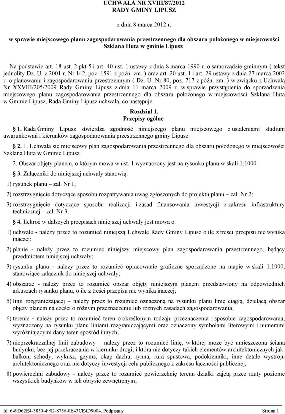 1 ustawy z dnia 8 marca 1990 r. o samorządzie gminnym ( tekst jednolity Dz. U. z 2001 r. Nr 142, poz. 1591 z późn. zm. ) oraz art. 20 ust. 1 i art. 29 ustawy z dnia 27 marca 2003 r.