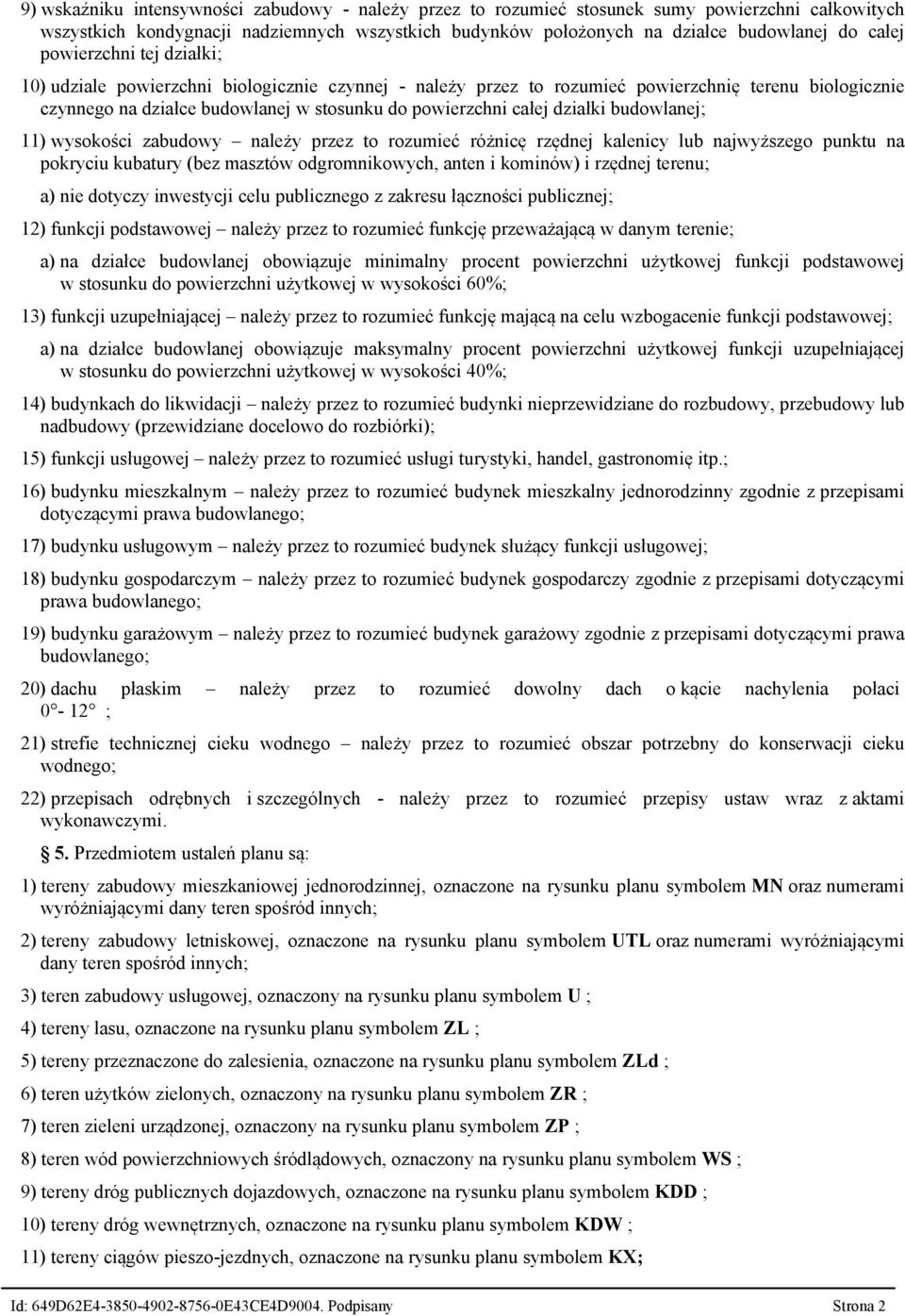 działki budowlanej; 11) wysokości zabudowy należy przez to rozumieć różnicę rzędnej kalenicy lub najwyższego punktu na pokryciu kubatury (bez masztów odgromnikowych, anten i kominów) i rzędnej