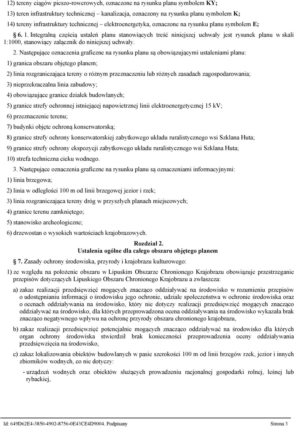 Integralną częścią ustaleń planu stanowiących treść niniejszej uchwały jest rysunek planu w skali 1:1000, stanowiący załącznik do niniejszej uchwały. 2.