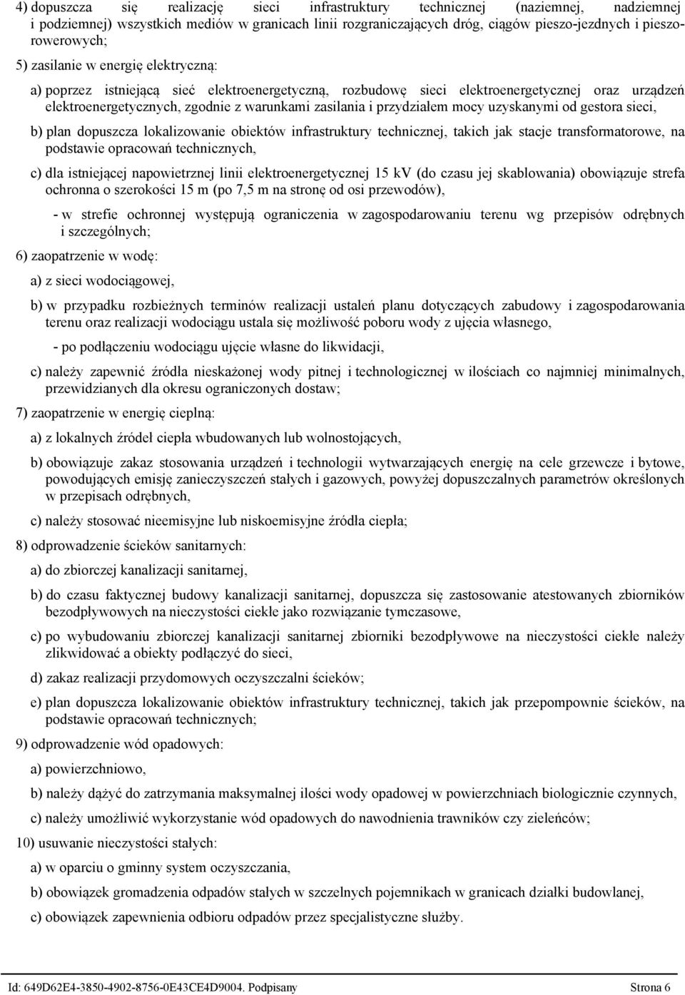 zasilania i przydziałem mocy uzyskanymi od gestora sieci, b) plan dopuszcza lokalizowanie obiektów infrastruktury technicznej, takich jak stacje transformatorowe, na podstawie opracowań technicznych,