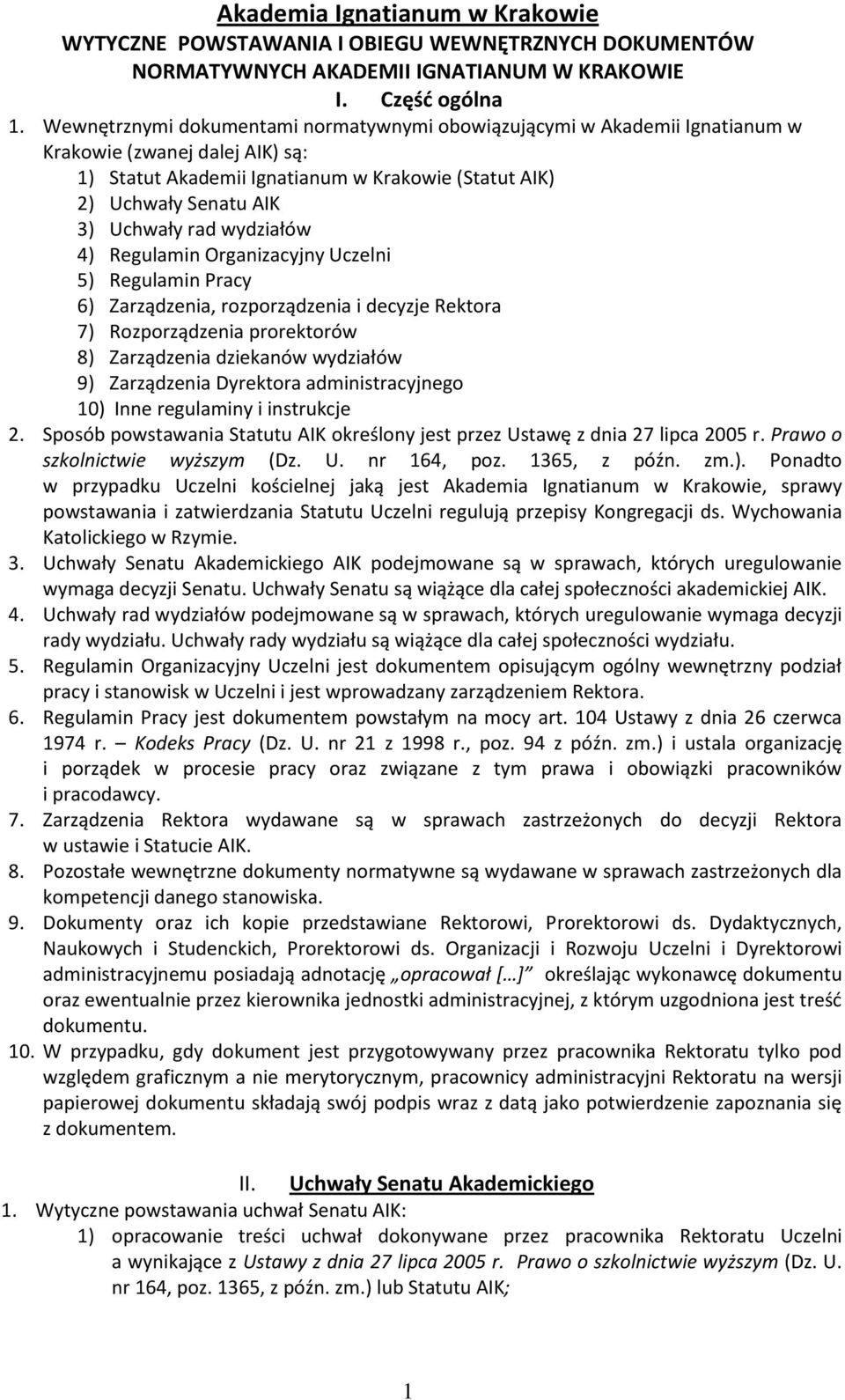 wydziałów 4) Regulamin Organizacyjny Uczelni 5) Regulamin Pracy 6) Zarządzenia, rozporządzenia i decyzje Rektora 7) Rozporządzenia prorektorów 8) Zarządzenia dziekanów wydziałów 9) Zarządzenia