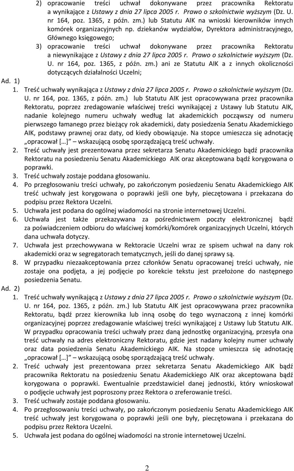 dziekanów wydziałów, Dyrektora administracyjnego, Głównego księgowego; 3) opracowanie treści uchwał dokonywane przez pracownika Rektoratu a niewynikające z Ustawy z dnia 27 lipca 2005 r.