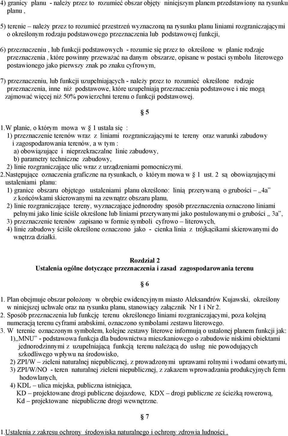 które powinny przeważać na danym obszarze, opisane w postaci symbolu literowego postawionego jako pierwszy znak po znaku cyfrowym, 7) przeznaczeniu, lub funkcji uzupełniających - należy przez to