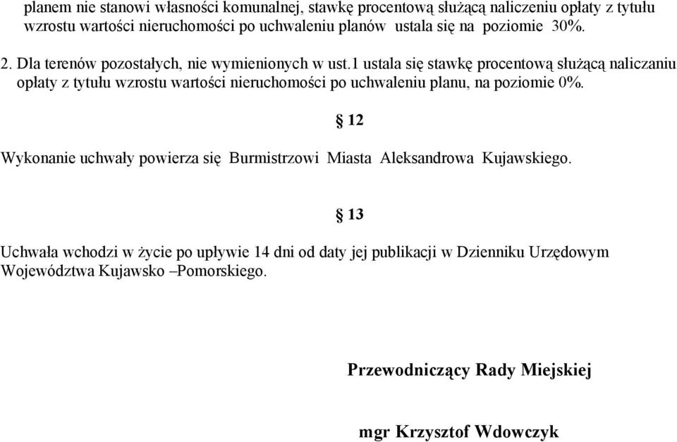 1 ustala się stawkę procentową służącą naliczaniu opłaty z tytułu wzrostu wartości nieruchomości po uchwaleniu planu, na poziomie 0%.