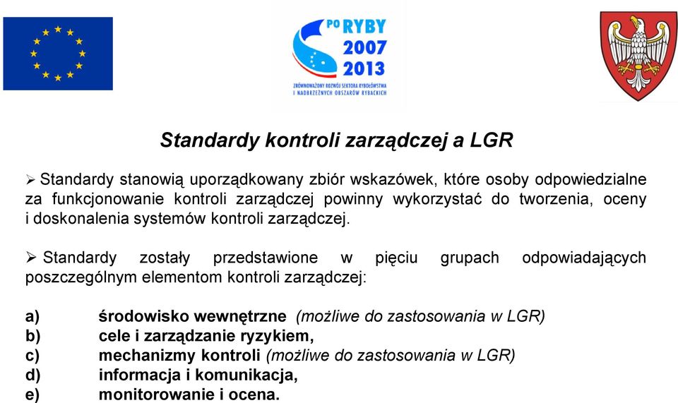 Standardy zostały przedstawione w pięciu grupach odpowiadających poszczególnym elementom kontroli zarządczej: a) środowisko wewnętrzne