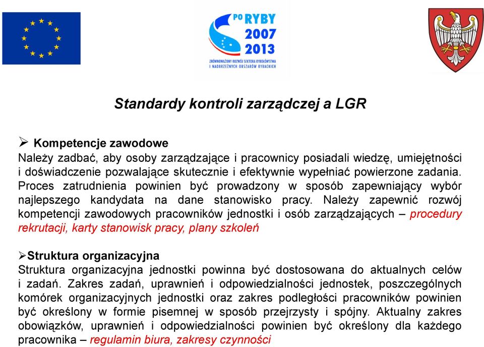 Należy zapewnić rozwój kompetencji zawodowych pracowników jednostki i osób zarządzających procedury rekrutacji, karty stanowisk pracy, plany szkoleń Struktura organizacyjna Struktura organizacyjna