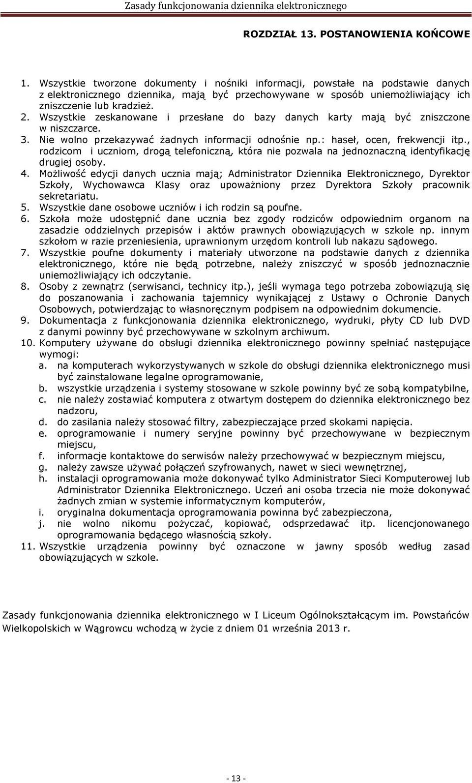 Wszystkie zeskanowane i przesłane do bazy danych karty mają być zniszczone w niszczarce. 3. Nie wolno przekazywać żadnych informacji odnośnie np.: haseł, ocen, frekwencji itp.