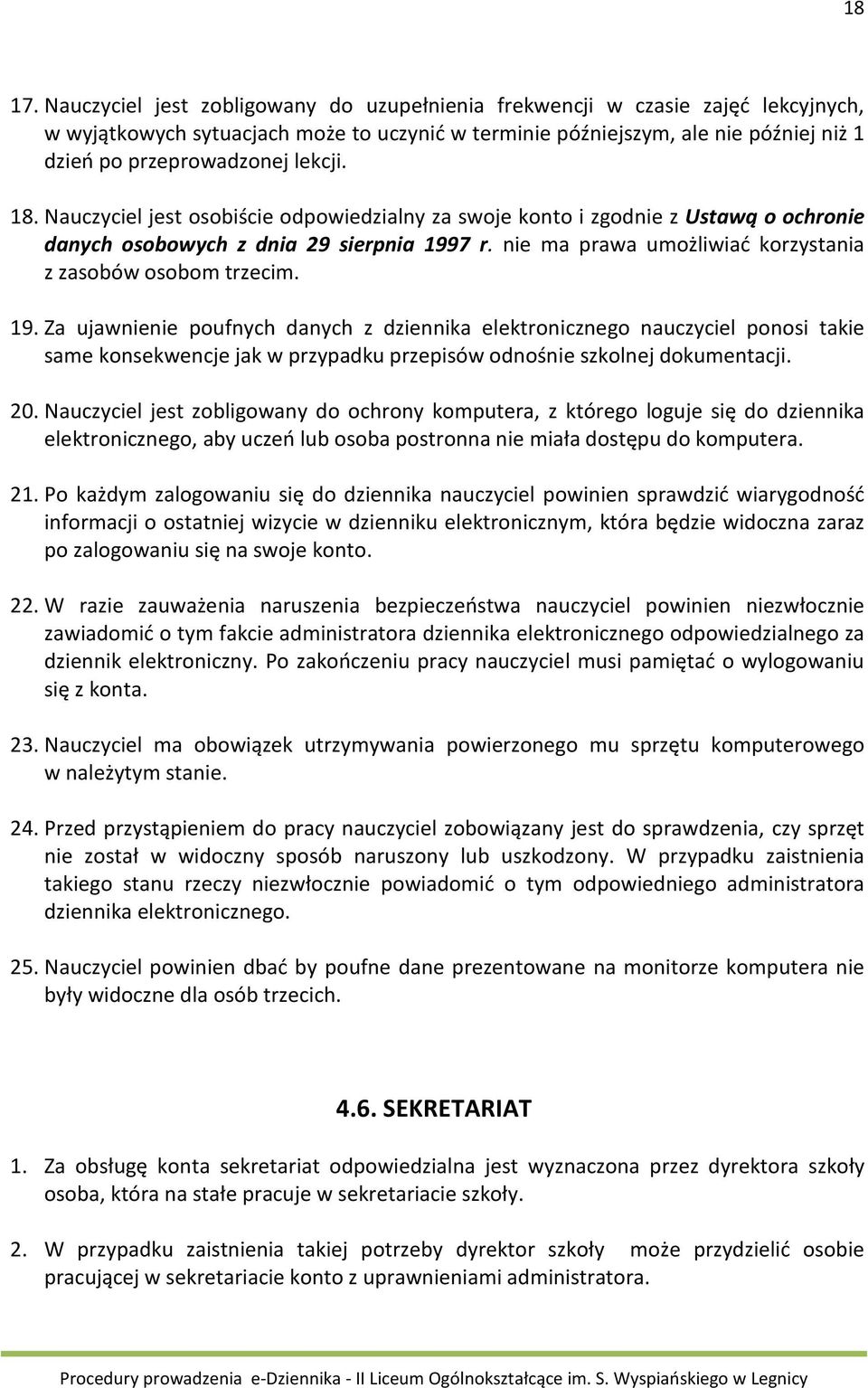 lekcji. 18. Nauczyciel jest osobiście odpowiedzialny za swoje konto i zgodnie z Ustawą o ochronie danych osobowych z dnia 29 sierpnia 1997 r.