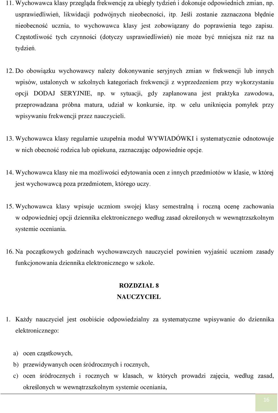 Częstotliwość tych czynności (dotyczy usprawiedliwień) nie może być mniejsza niż raz na tydzień. 12.